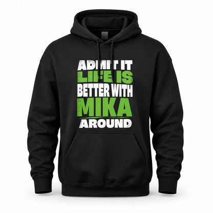 MIKA HP68-K4-189 – Personalized Funny Quote Apparel “Admit It, Life Is Better With NAME Around”