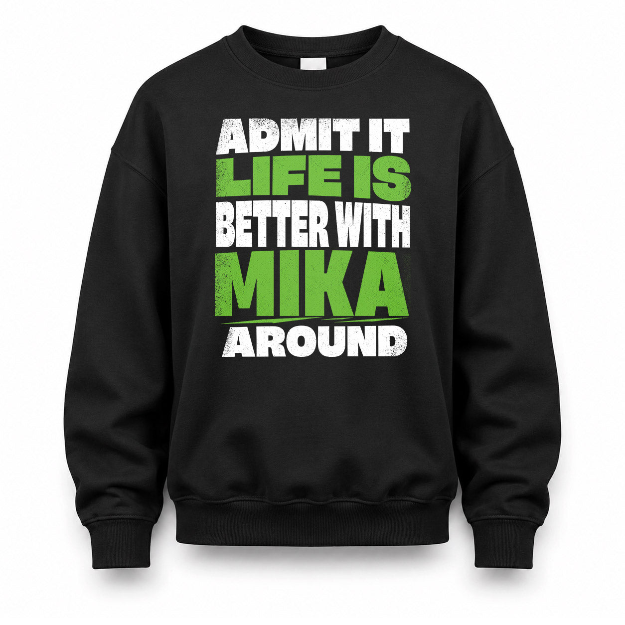 MIKA HP68-K4-189 – Personalized Funny Quote Apparel “Admit It, Life Is Better With NAME Around”