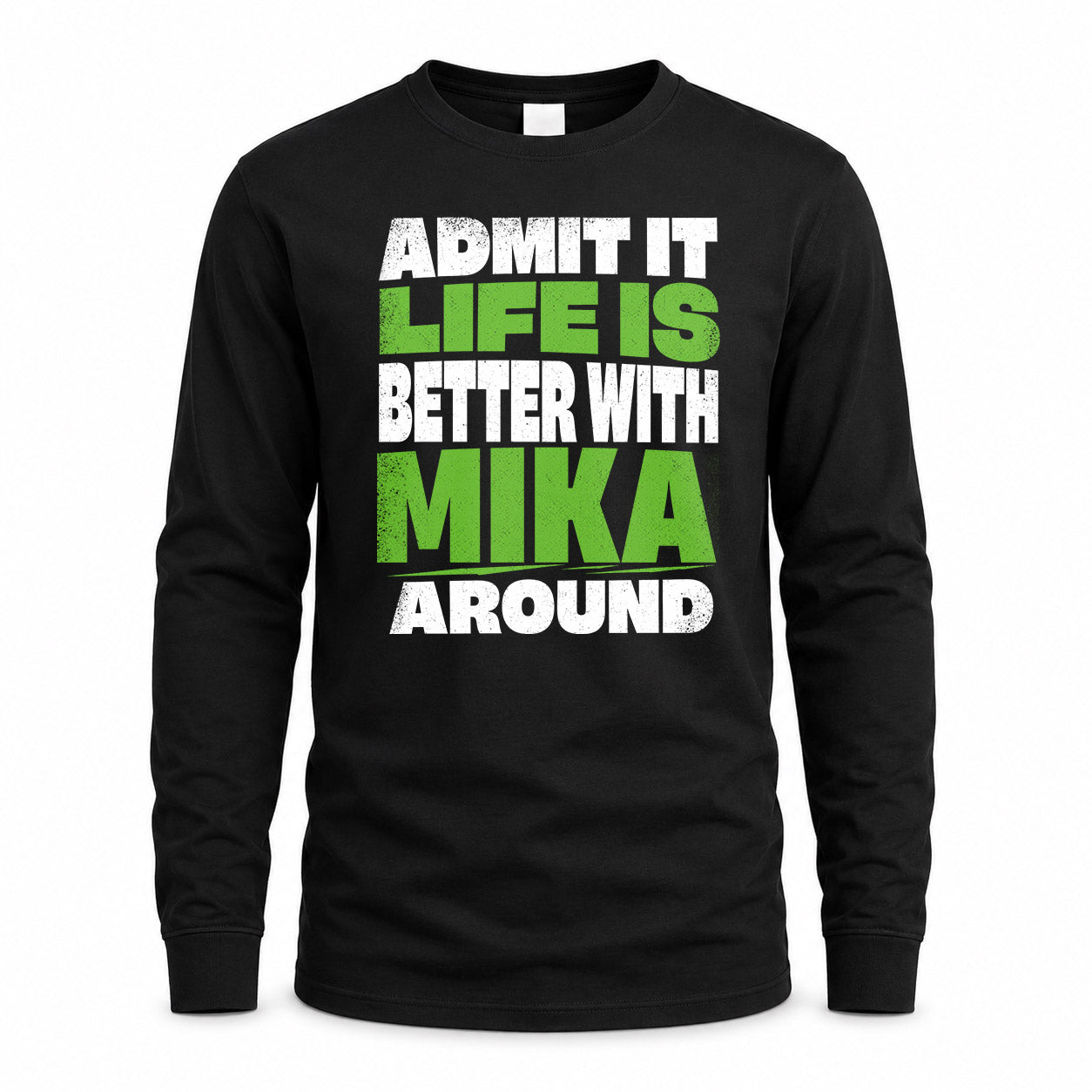 MIKA HP68-K4-189 – Personalized Funny Quote Apparel “Admit It, Life Is Better With NAME Around”