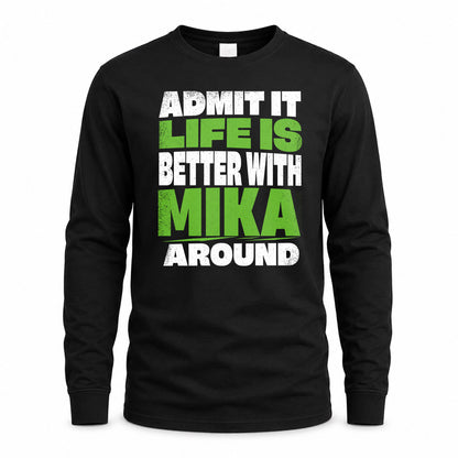 MIKA HP68-K4-189 – Personalized Funny Quote Apparel “Admit It, Life Is Better With NAME Around”