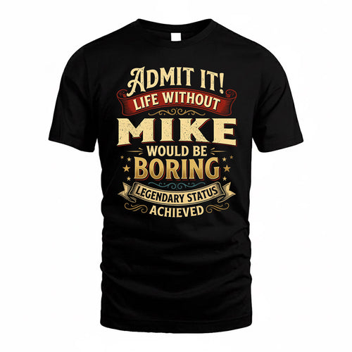 MIKE TP65-K5-268–Personalized Funny Quote Apparel “Life Without NAME Would Be Boring”