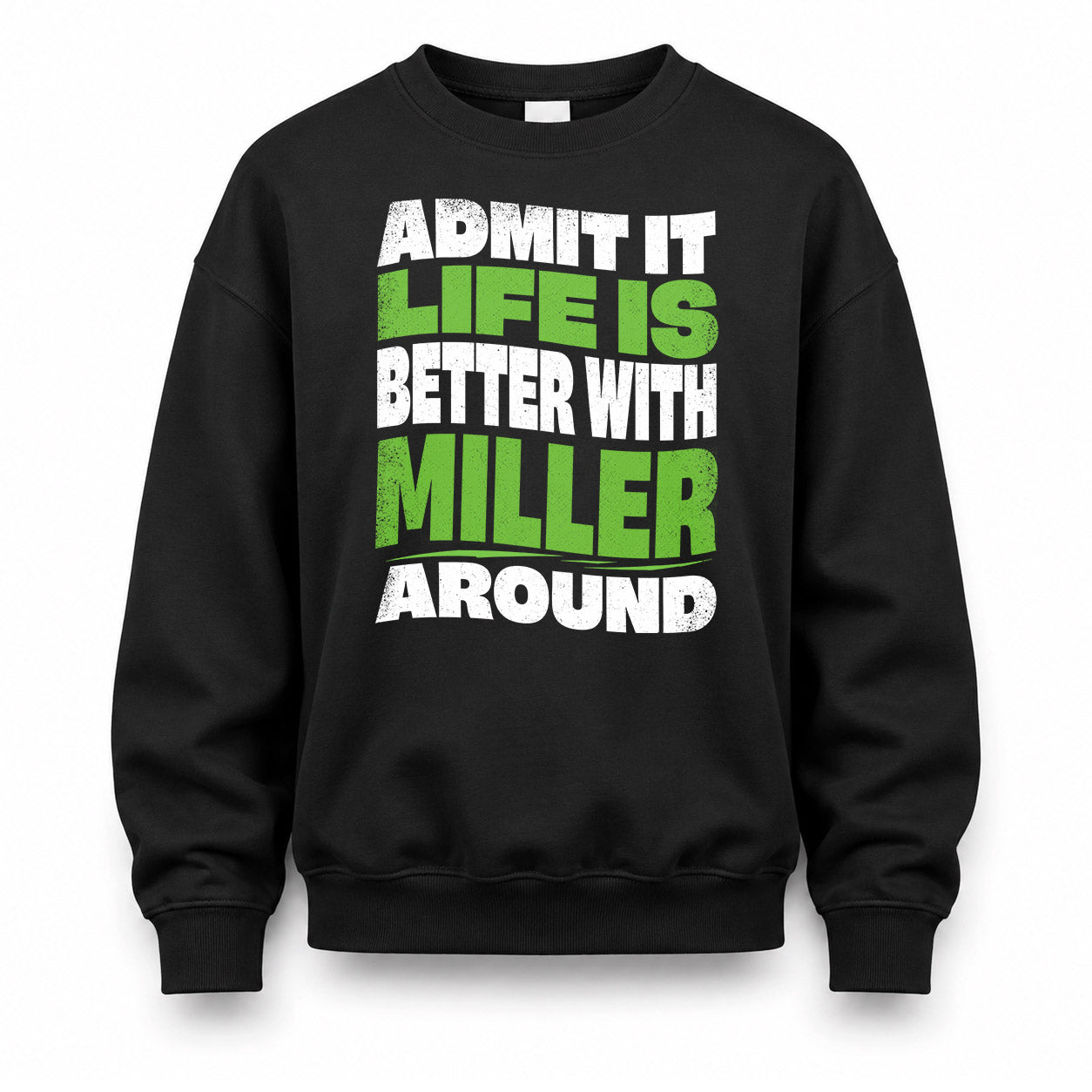 MILLER HP99-K4-189 – Personalized Funny Quote Apparel “Admit It, Life Is Better With NAME Around”