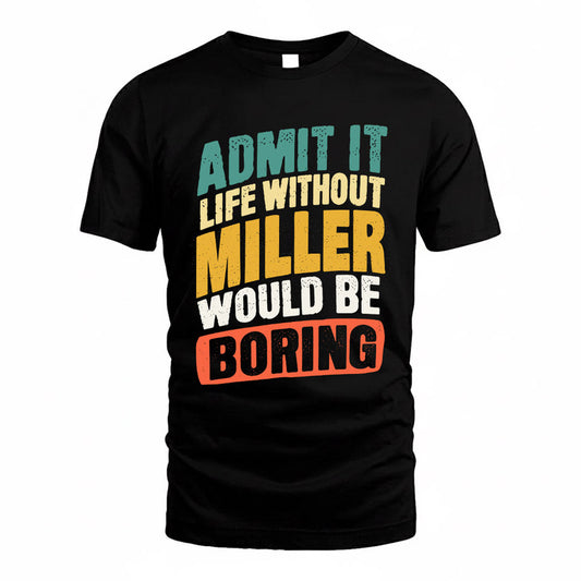 MILLER TP88-K4-229–Personalized Funny Quote Apparel “Life Without NAME Would Be Boring”