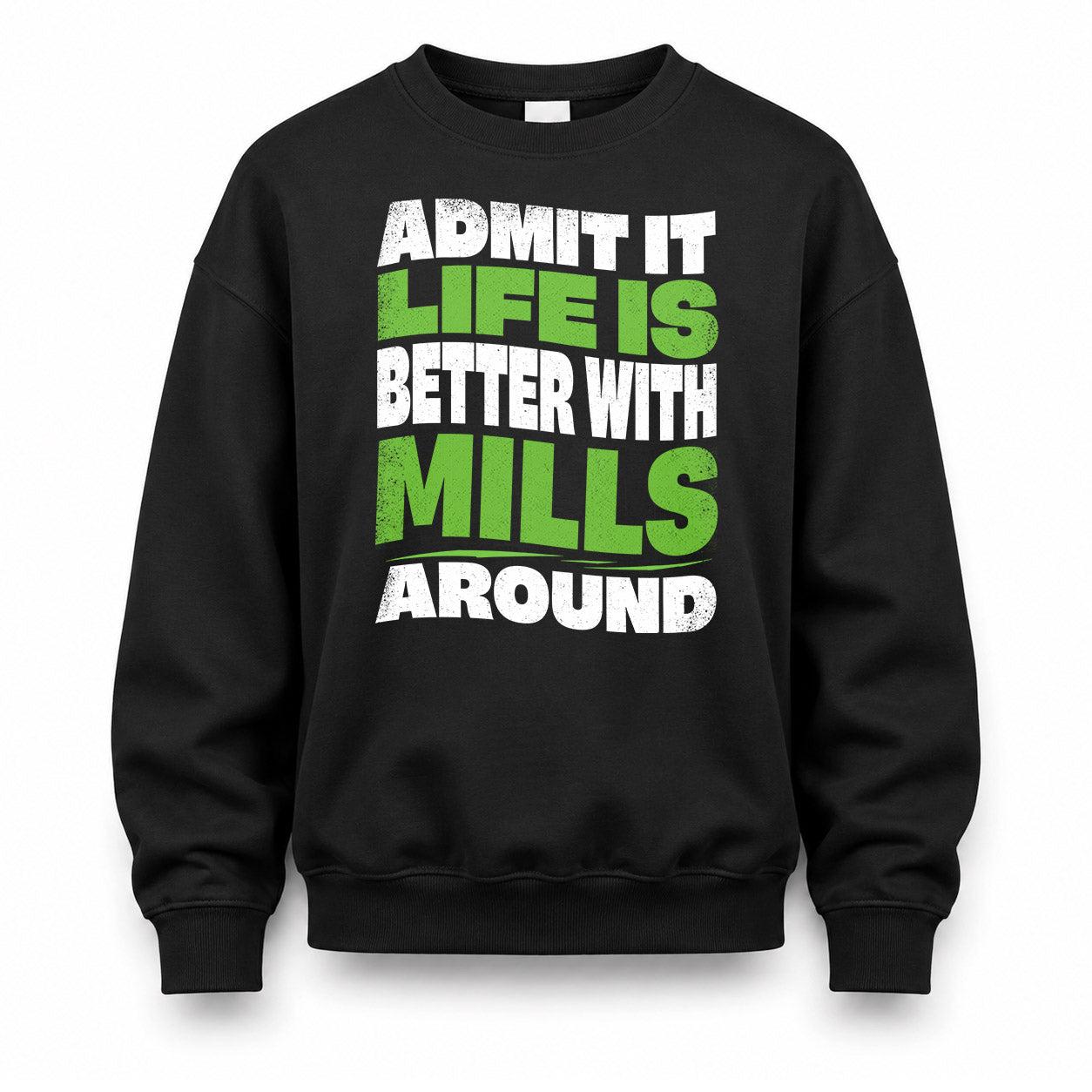 MILLS HP99-K4-189 – Personalized Funny Quote Apparel “Admit It, Life Is Better With NAME Around”