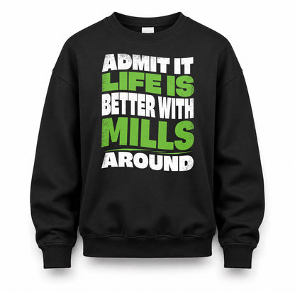 MILLS HP99-K4-189 – Personalized Funny Quote Apparel “Admit It, Life Is Better With NAME Around”