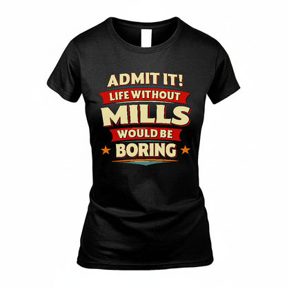 MILLS PH88-K2-106–Personalized Funny Quote Apparel “Life Without NAME Would Be Boring”