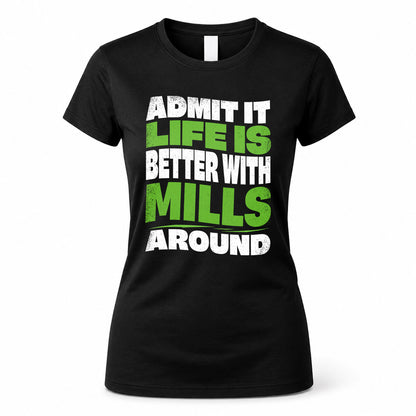 MILLS HP99-K4-189 – Personalized Funny Quote Apparel “Admit It, Life Is Better With NAME Around”