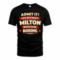 MILTON  PH88-K2-106–Personalized Funny Quote Apparel “Life Without NAME Would Be Boring”