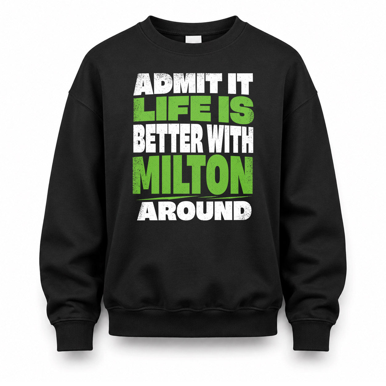 MILTON HP68-K4-189 – Personalized Funny Quote Apparel “Admit It, Life Is Better With NAME Around”