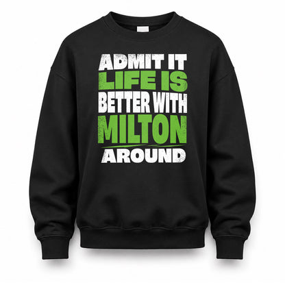 MILTON HP68-K4-189 – Personalized Funny Quote Apparel “Admit It, Life Is Better With NAME Around”