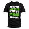 MING HP99-K4-189 – Personalized Funny Quote Apparel “Admit It, Life Is Better With NAME Around”