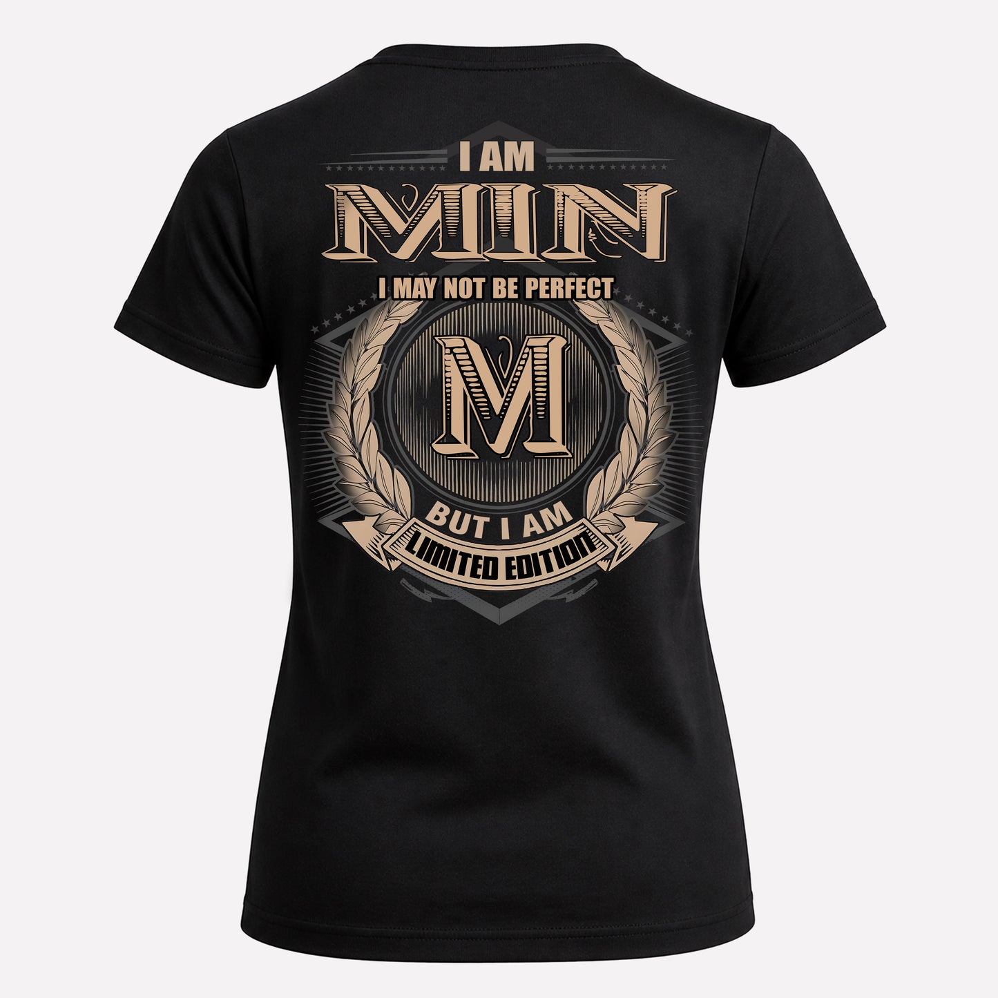 MIN PH55-T25-Personalized Name Quote Apparel “I Am NAME May Not Be Perfect But I Am Limited Edition”