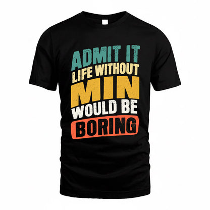MIN TP88-K4-229–Personalized Funny Quote Apparel “Life Without NAME Would Be Boring”