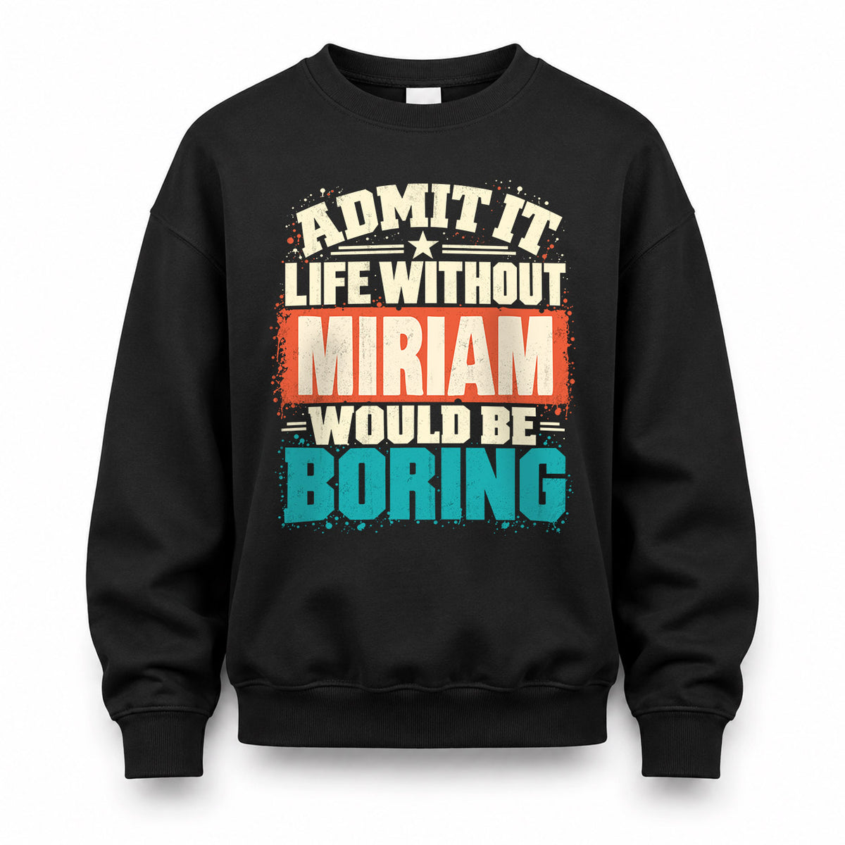 MIRIAM P02-TH11-226 – Personalized Admit It Life Without [Name] Would Be Boring T-Shirt – Custom Name Funny Gift
