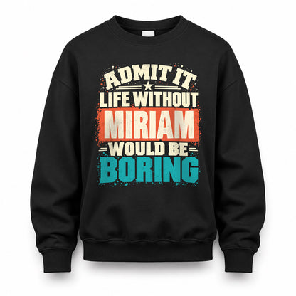 MIRIAM P02-TH11-226 – Personalized Admit It Life Without [Name] Would Be Boring T-Shirt – Custom Name Funny Gift