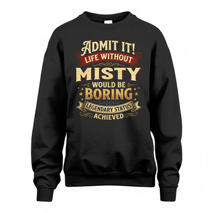 MISTY TP65-K5-268–Personalized Funny Quote Apparel “Life Without NAME Would Be Boring”