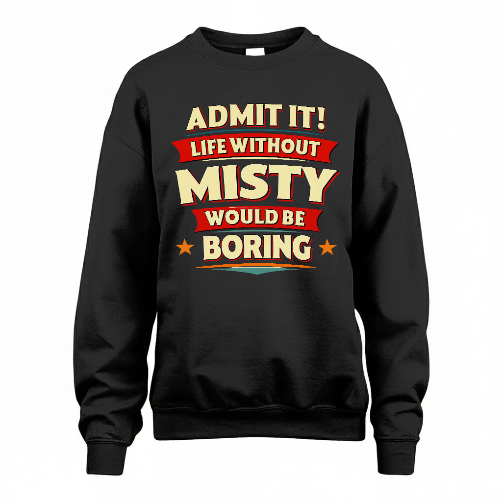 MISTY PH88-K2-106–Personalized Funny Quote Apparel “Life Without NAME Would Be Boring”