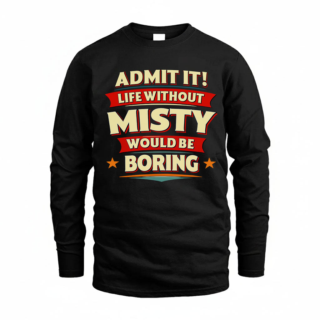 MISTY PH88-K2-106–Personalized Funny Quote Apparel “Life Without NAME Would Be Boring”