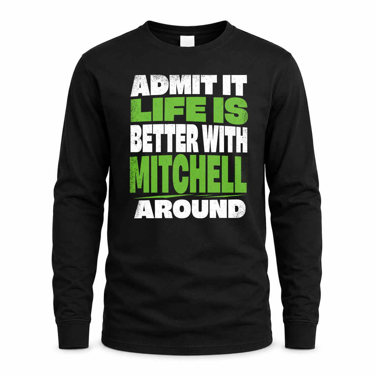 MITCHELL HP68-K4-189 – Personalized Funny Quote Apparel “Admit It, Life Is Better With NAME Around”