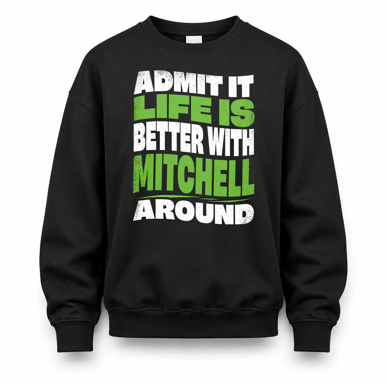 MITCHELL HP99-K4-189 – Personalized Funny Quote Apparel “Admit It, Life Is Better With NAME Around”