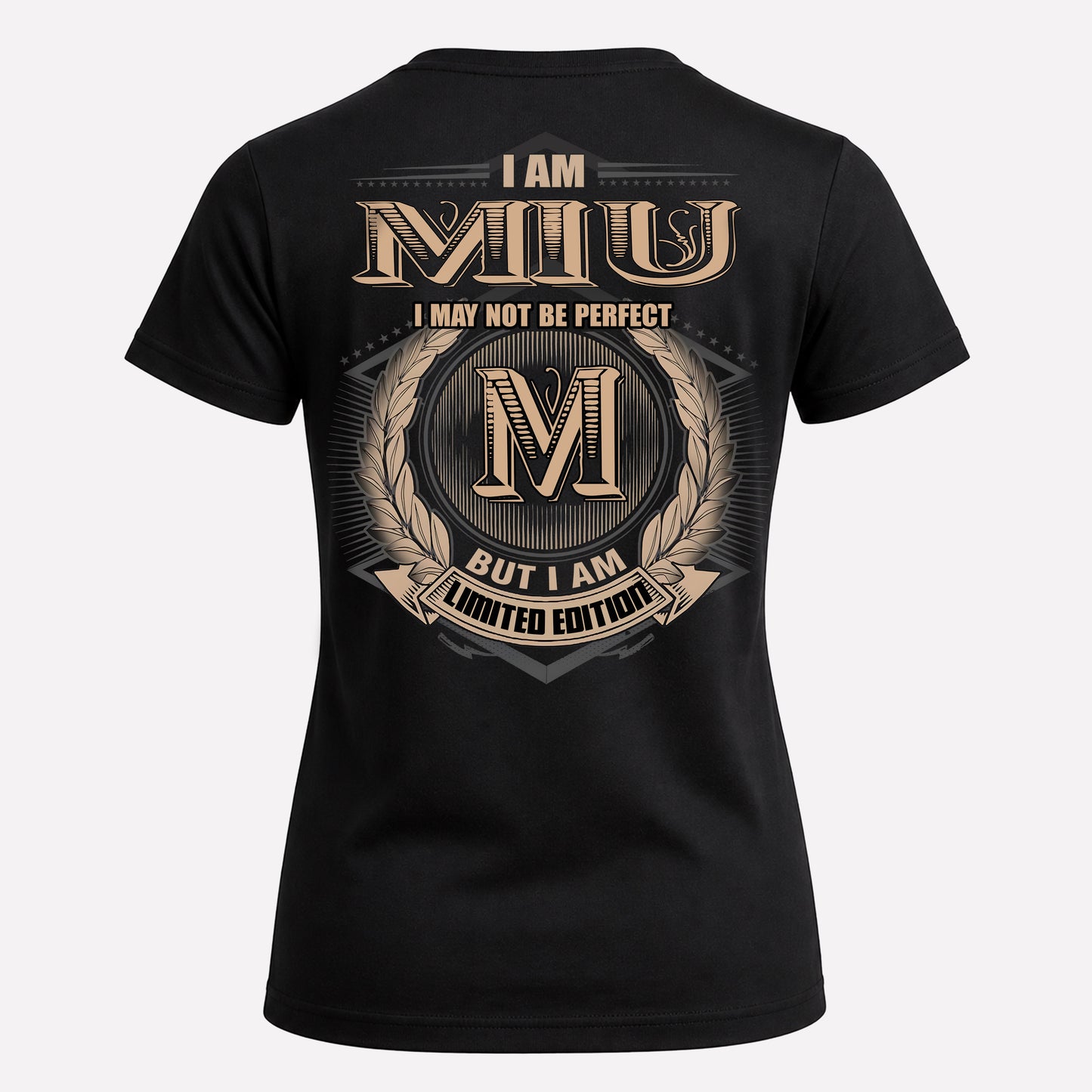 MIU PH55-T25-Personalized Name Quote Apparel “I Am NAME May Not Be Perfect But I Am Limited Edition”