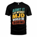 MJD TP88-K4-229–Personalized Funny Quote Apparel “Life Without NAME Would Be Boring”