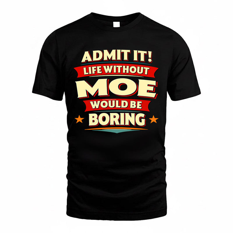 MOE  PH88-K2-106–Personalized Funny Quote Apparel “Life Without NAME Would Be Boring”