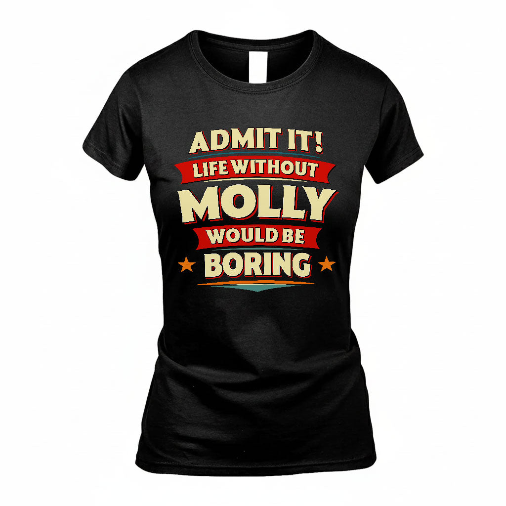 MOLLY PH88-K2-106–Personalized Funny Quote Apparel “Life Without NAME Would Be Boring”