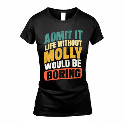MOLLY TP88-K4-229–Personalized Funny Quote Apparel “Life Without NAME Would Be Boring”