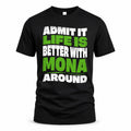 MONA HP99-K4-189 – Personalized Funny Quote Apparel “Admit It, Life Is Better With NAME Around”