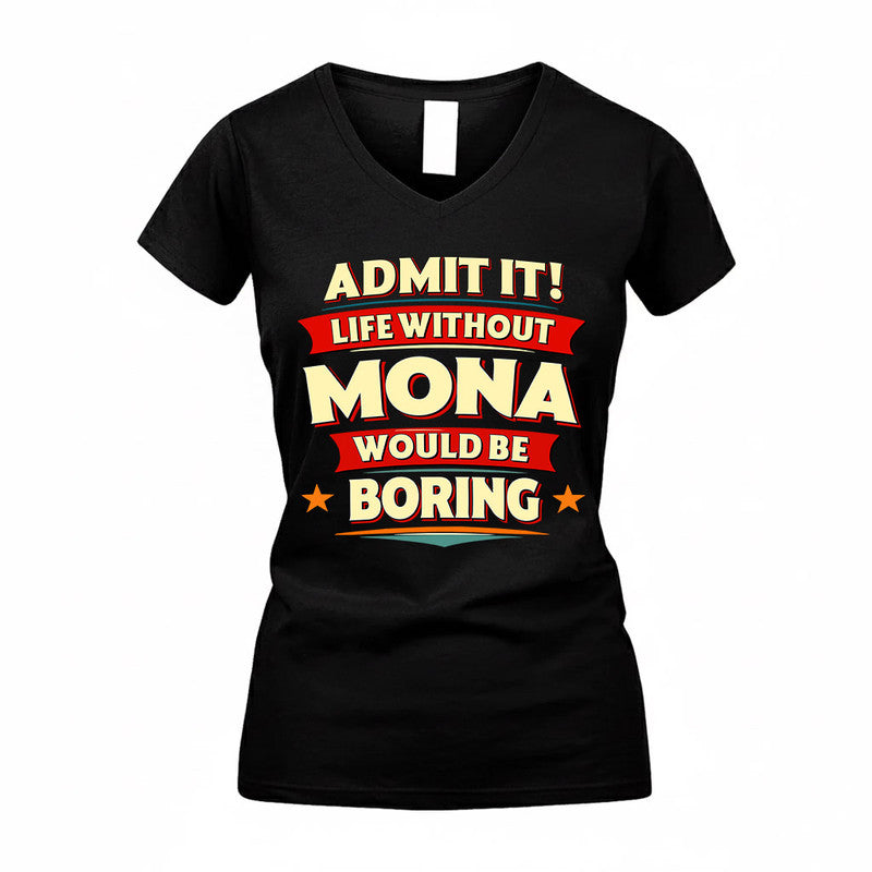 MONA  PH88-K2-106–Personalized Funny Quote Apparel “Life Without NAME Would Be Boring”