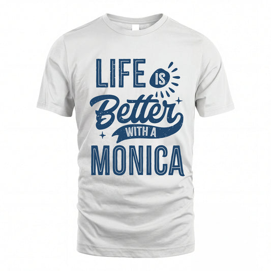 MONICA HH88-K2–Personalized Name Quote T-Shirt Life Is Better With Unisex Gift
