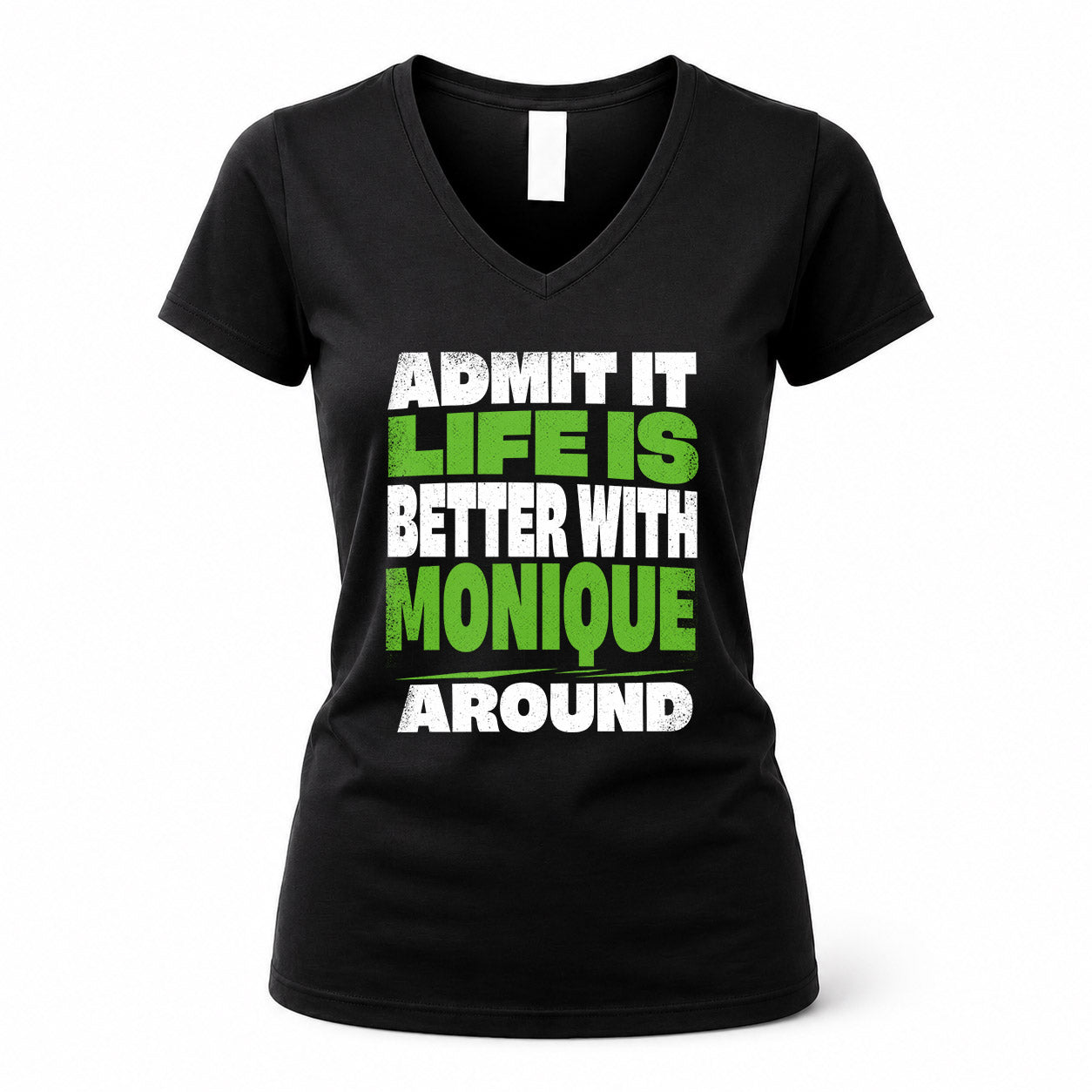 MONIQUE HP68-K4-189 – Personalized Funny Quote Apparel “Admit It, Life Is Better With NAME Around”