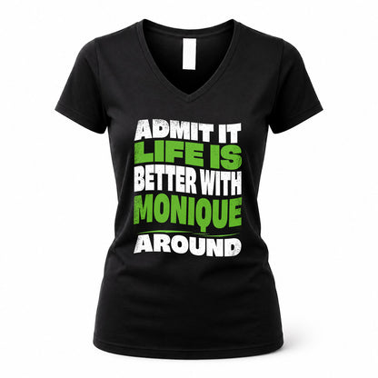 MONIQUE HP99-K4-189 – Personalized Funny Quote Apparel “Admit It, Life Is Better With NAME Around”