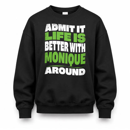 MONIQUE HP99-K4-189 – Personalized Funny Quote Apparel “Admit It, Life Is Better With NAME Around”