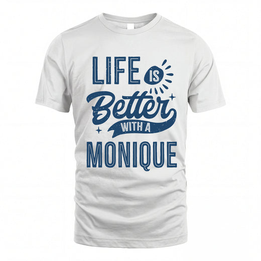 MONIQUE HH88-K2–Personalized Name Quote T-Shirt Life Is Better With Unisex Gift