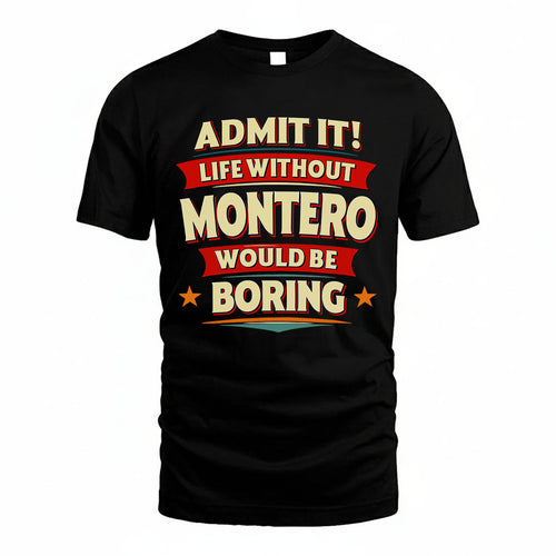 MONTERO PH88-K2-106–Personalized Funny Quote Apparel “Life Without NAME Would Be Boring”