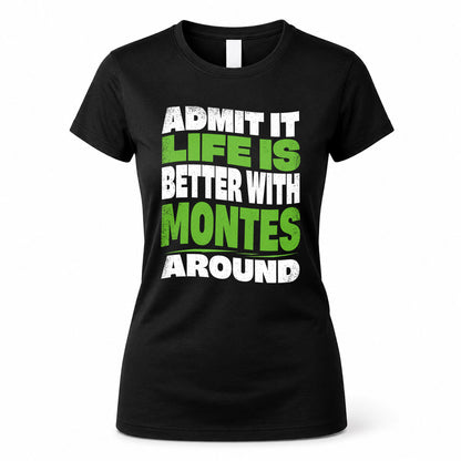 MONTES HP99-K4-189 – Personalized Funny Quote Apparel “Admit It, Life Is Better With NAME Around”