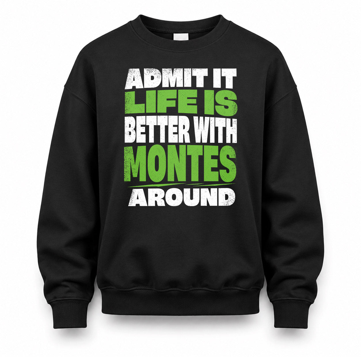 MONTES HP68-K4-189 – Personalized Funny Quote Apparel “Admit It, Life Is Better With NAME Around”