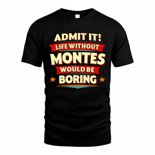 MONTES  PH88-K2-106–Personalized Funny Quote Apparel “Life Without NAME Would Be Boring”