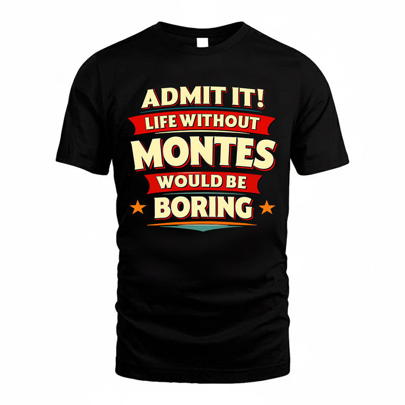 MONTES  PH88-K2-106–Personalized Funny Quote Apparel “Life Without NAME Would Be Boring”