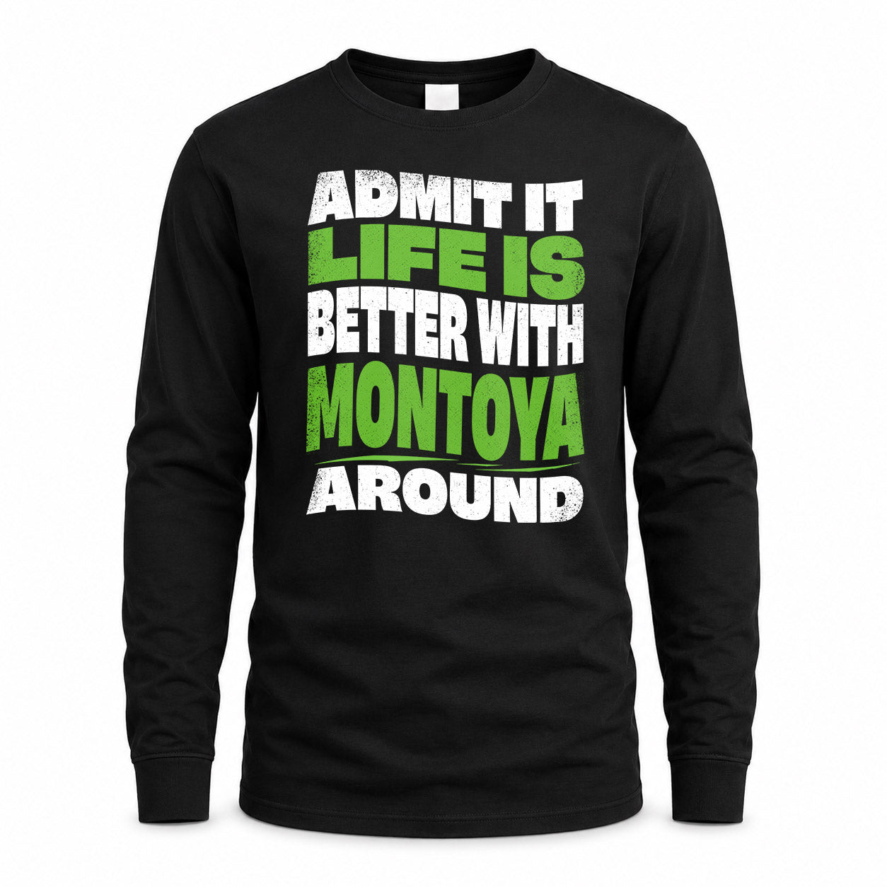 MONTOYA HP99-K4-189 – Personalized Funny Quote Apparel “Admit It, Life Is Better With NAME Around”
