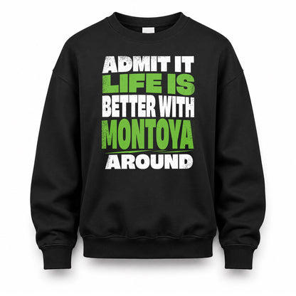 MONTOYA HP68-K4-189 – Personalized Funny Quote Apparel “Admit It, Life Is Better With NAME Around”