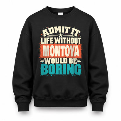 MONTOYA P02-TH11-226 – Personalized Admit It Life Without [Name] Would Be Boring T-Shirt – Custom Name Funny Gift