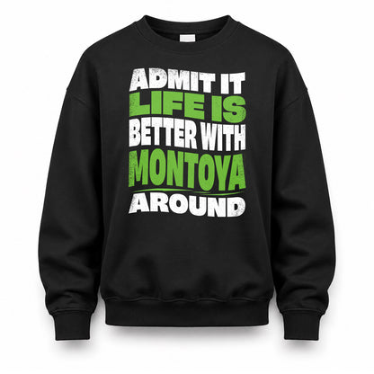 MONTOYA HP99-K4-189 – Personalized Funny Quote Apparel “Admit It, Life Is Better With NAME Around”