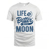 MOON HH88-K2–Personalized Name Quote T-Shirt Life Is Better With Unisex Gift