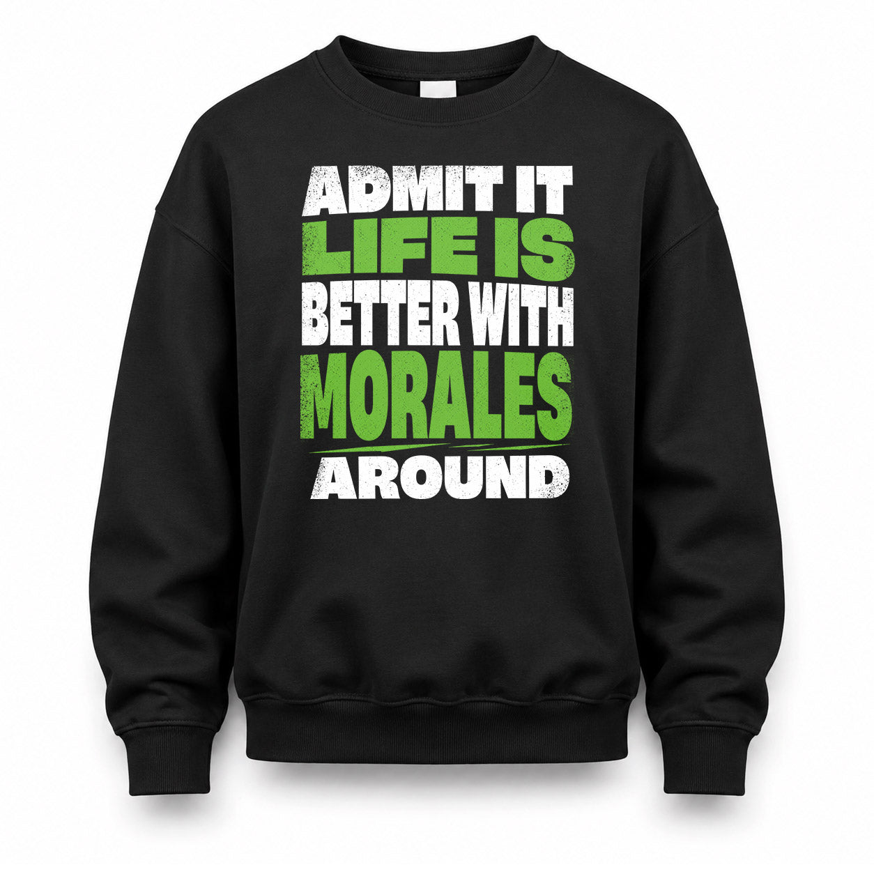 MORALES HP68-K4-189 – Personalized Funny Quote Apparel “Admit It, Life Is Better With NAME Around”