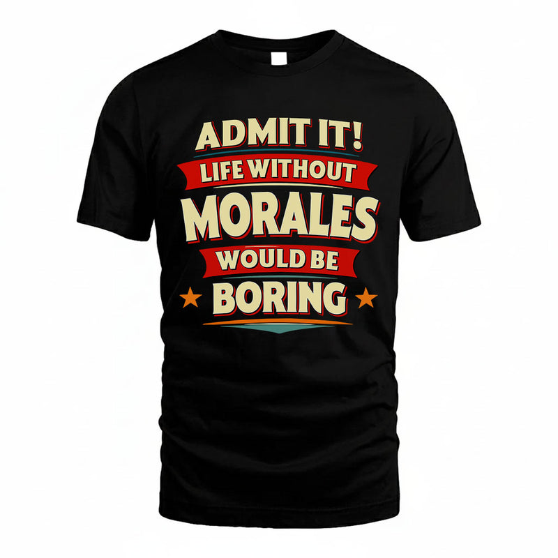 MORALES PH88-K2-106–Personalized Funny Quote Apparel “Life Without NAME Would Be Boring”