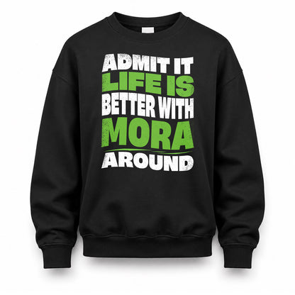 MORA HP99-K4-189 – Personalized Funny Quote Apparel “Admit It, Life Is Better With NAME Around”