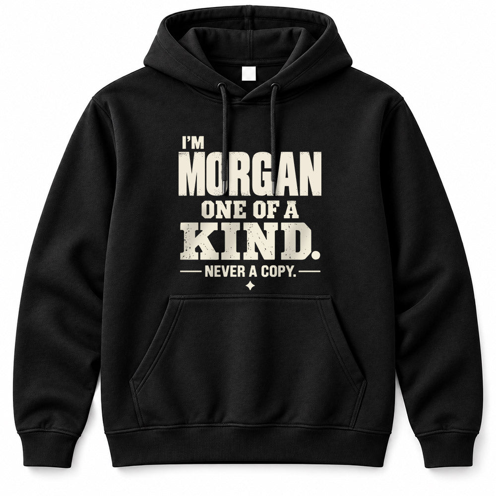 MORGAN P6-K4-228 Personalized Funny Quote Apparel “I’m NAME – One of a Kind, Never a Copy”